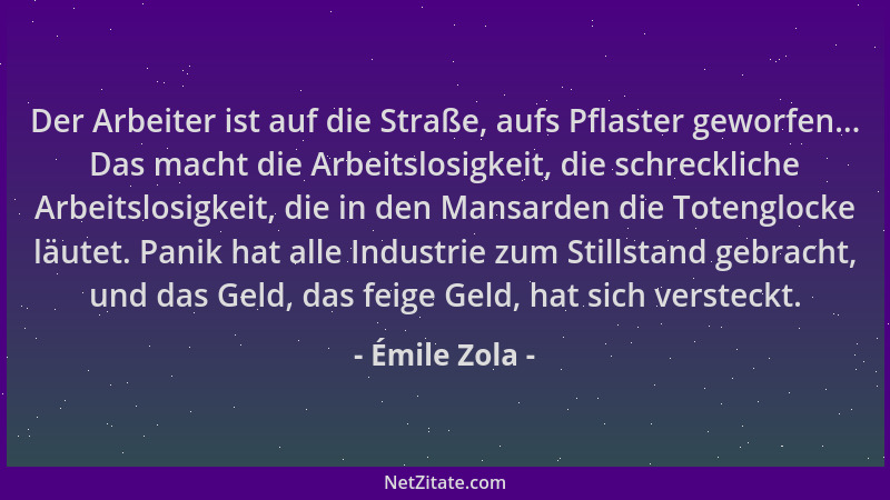 Émile Zola - Der Arbeiter ist auf die Straße, aufs Pflaster geworfen... Das macht die Arbeitslosigkeit, die schreckliche Ar...