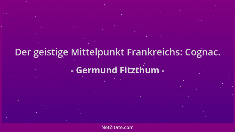 Germund Fitzthum - Der geistige Mittelpunkt Frankreichs: Cognac....