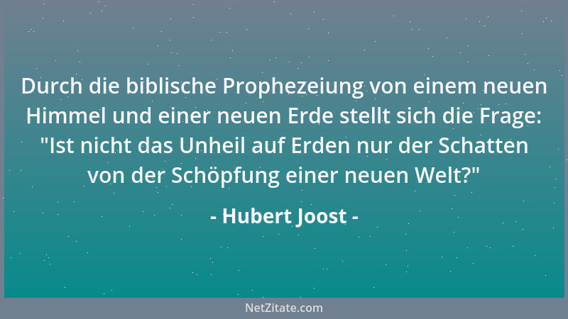 Hubert Joost - Durch die biblische Prophezeiung von einem neuen Himmel und einer neuen Erde stellt sich die Frage:  "Ist nic...