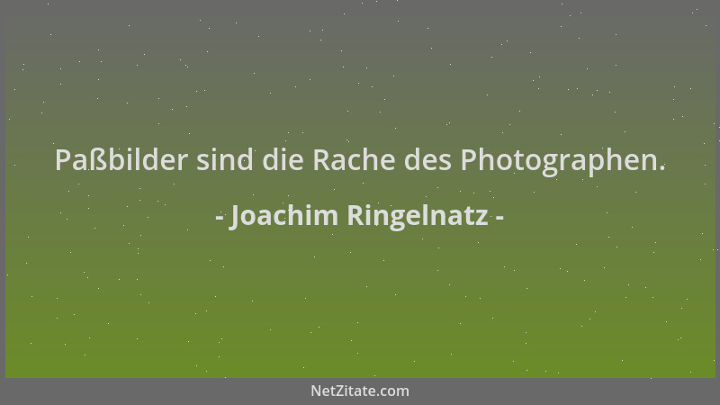 Joachim Ringelnatz - Paßbilder sind die Rache des Photographen....