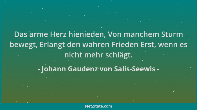 Johann Gaudenz von Salis-Seewis - Das arme Herz hienieden, Von manchem Sturm bewegt, Erlangt den wahren Frieden Erst, wenn...