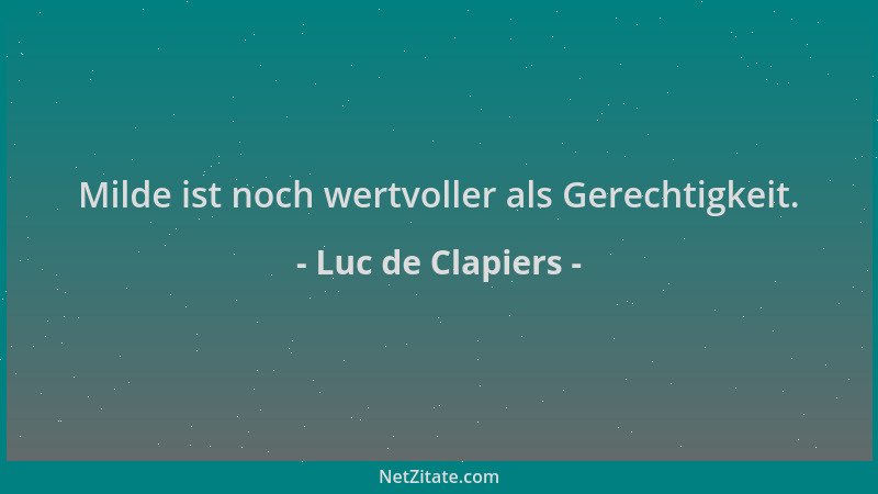 Luc de Clapiers - Milde ist noch wertvoller als Gerechtigkeit....