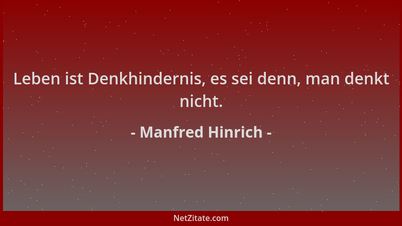 Manfred Hinrich - Leben ist Denkhindernis, es sei denn, man denkt nicht....