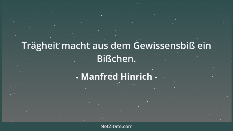 Manfred Hinrich - Trägheit macht aus dem Gewissensbiß ein Bißchen....