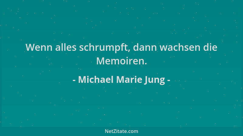 Michael Marie Jung - Wenn alles schrumpft, dann wachsen die Memoiren....