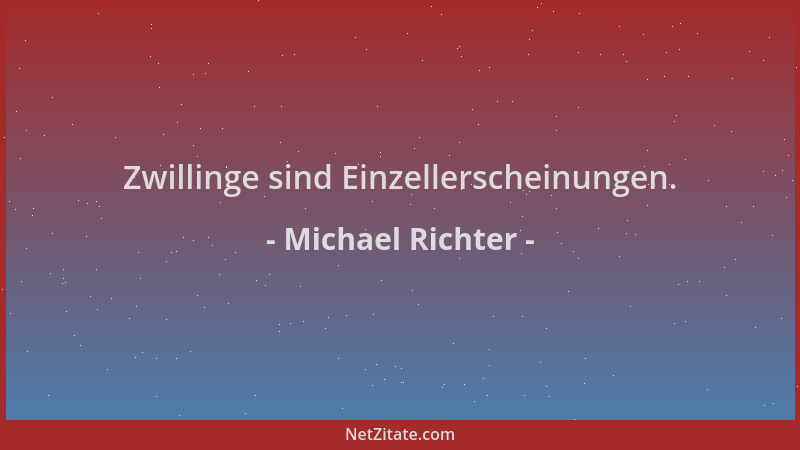 Michael Richter - Zwillinge sind Einzellerscheinungen....