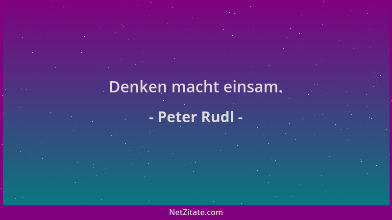 Peter Rudl - Denken macht einsam....