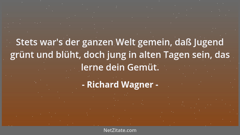 Richard Wagner - Stets war 's der ganzen Welt gemein, daß Jugend grünt und blüht, doch jung in alten Tagen sein, das lerne d...