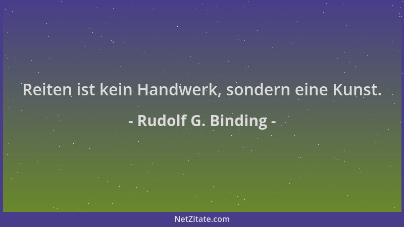 Rudolf G. Binding - Reiten ist kein Handwerk, sondern eine Kunst....