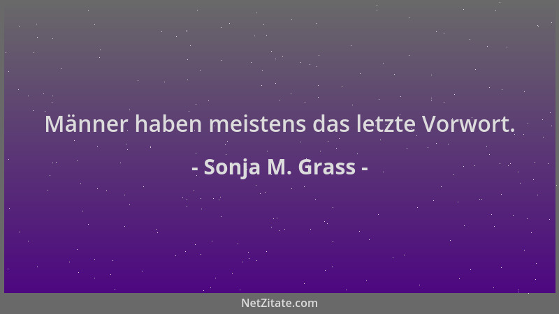 Sonja M. Grass - Männer haben meistens das letzte Vorwort....