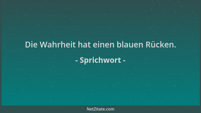 Sprichwort - Die Wahrheit hat einen blauen Rücken....