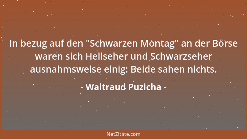 Waltraud Puzicha - In bezug auf den  "Schwarzen Montag " an der Börse waren sich Hellseher und Schwarzseher ausnahmsweise ein...