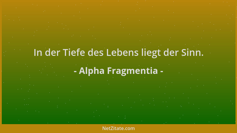 Alpha Fragmentia - In der Tiefe des Lebens liegt der Sinn....