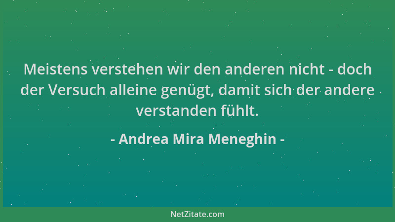 Andrea Mira Meneghin - Meistens verstehen wir den anderen nicht - doch der Versuch alleine genügt, damit sich der andere ve...