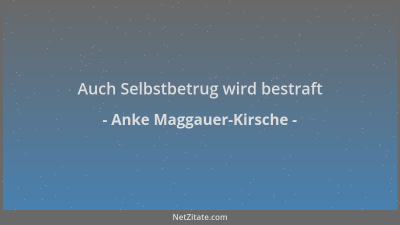 Anke Maggauer-Kirsche - Auch Selbstbetrug wird bestraft...