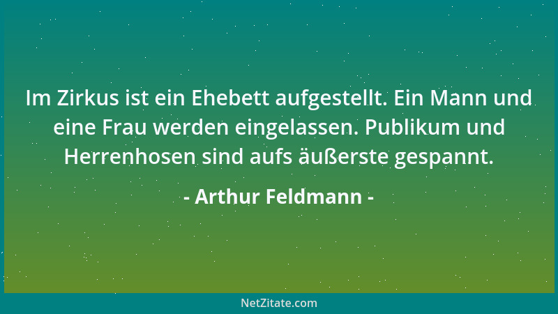 Arthur Feldmann - Im Zirkus ist ein Ehebett aufgestellt. Ein Mann und eine Frau werden eingelassen. Publikum und Herrenhose...
