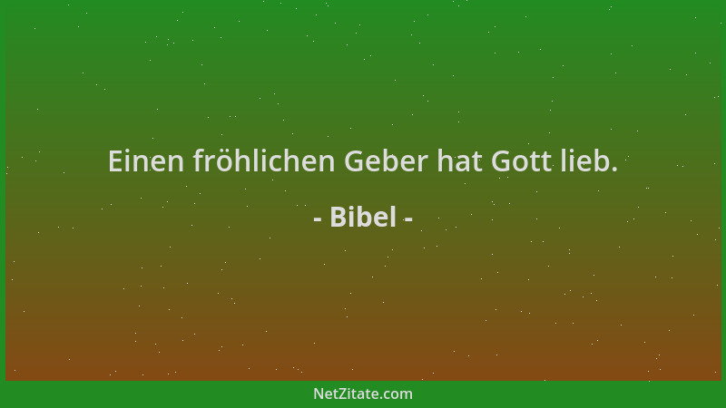 Bibel - Einen fröhlichen Geber hat Gott lieb....