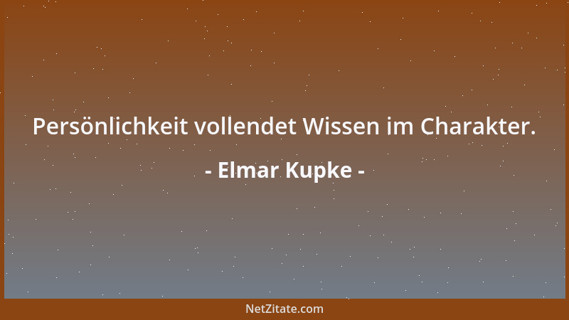 Elmar Kupke - Persönlichkeit vollendet Wissen im Charakter....
