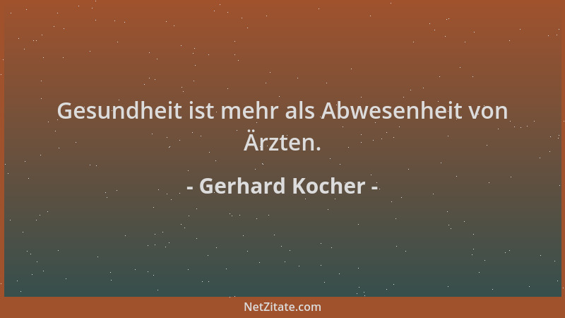Gerhard Kocher - Gesundheit ist mehr als Abwesenheit von Ärzten....