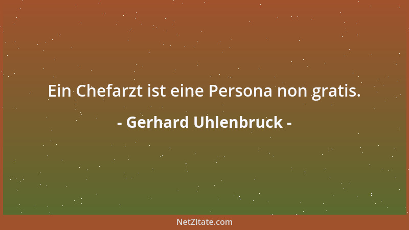 Gerhard Uhlenbruck - Ein Chefarzt ist eine Persona non gratis....