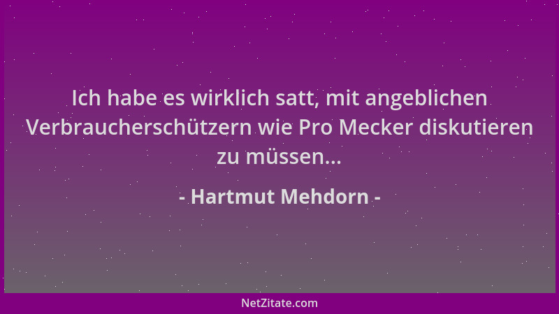Hartmut Mehdorn - Ich habe es wirklich satt, mit angeblichen Verbraucherschützern wie Pro Mecker diskutieren zu müssen......