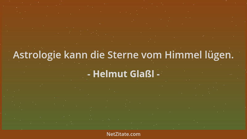 Helmut Glaßl - Astrologie kann die Sterne vom Himmel lügen....