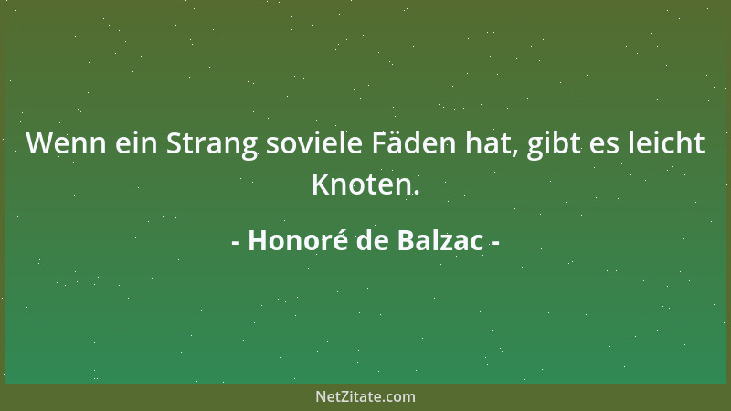 Honoré de Balzac - Wenn ein Strang soviele Fäden hat, gibt es leicht Knoten....