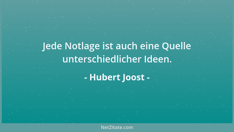 Hubert Joost - Jede Notlage ist auch eine Quelle unterschiedlicher Ideen....
