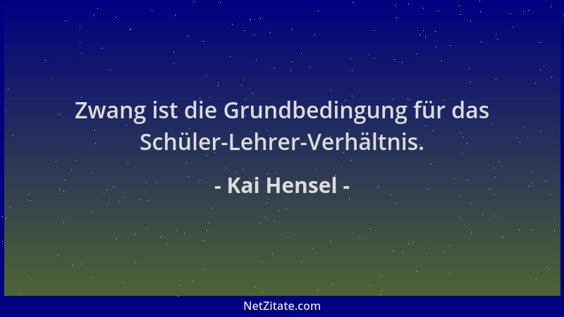 Kai Hensel - Zwang ist die Grundbedingung für das Schüler-Lehrer-Verhältnis....