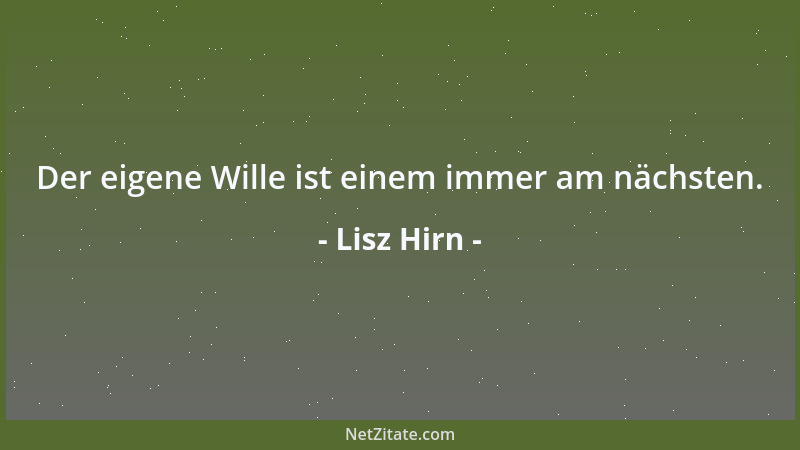 Lisz Hirn - Der eigene Wille ist einem immer am nächsten....