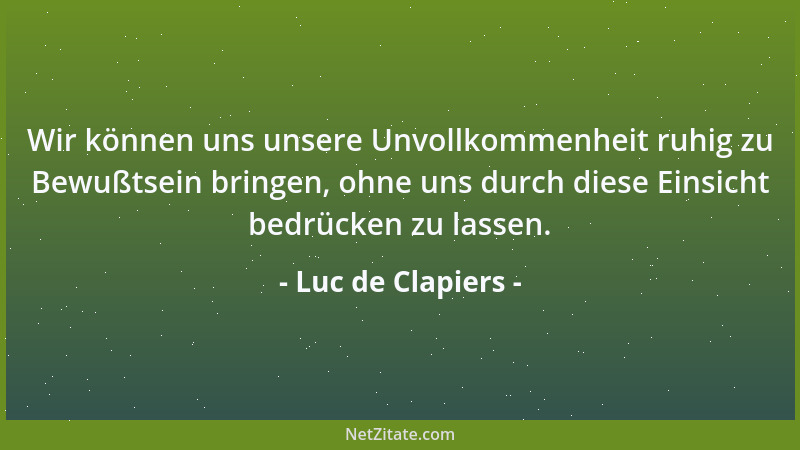 Luc de Clapiers - Man wendet einen Gedanken wie einen Anzug, um ihn mehrmals benutzen zu können....