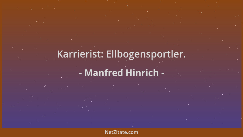 Manfred Hinrich - Karrierist: Ellbogensportler....