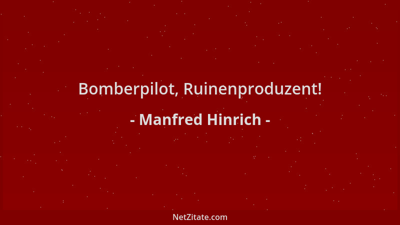 Manfred Hinrich - Bomberpilot, Ruinenproduzent!...