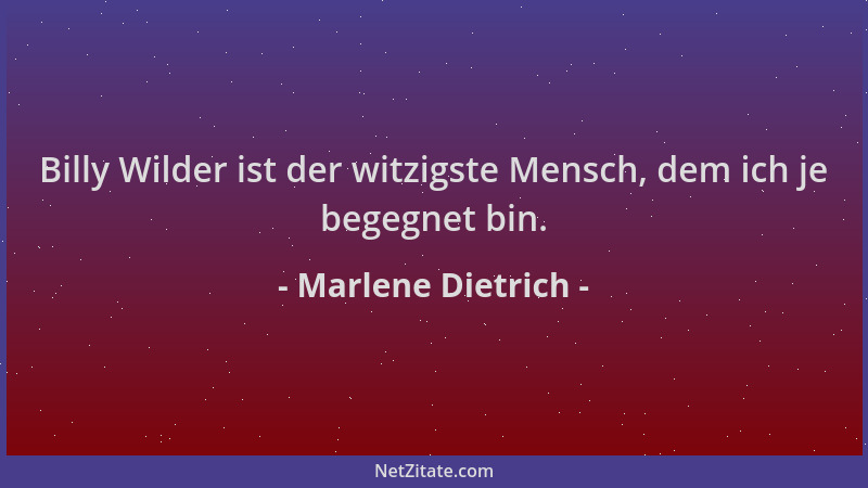 Marlene Dietrich - Billy Wilder ist der witzigste Mensch, dem ich je begegnet bin....