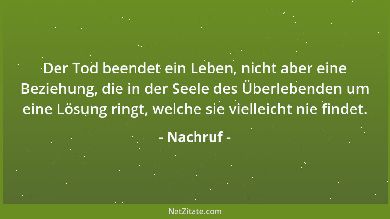 Nachruf - Der Tod beendet ein Leben, nicht aber eine Beziehung, die in der Seele des Überlebenden um eine Lösung ringt, wel...