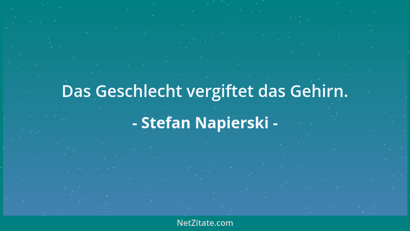 Stefan Napierski - Das Geschlecht vergiftet das Gehirn....