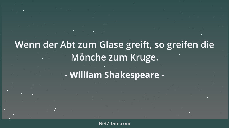 William Shakespeare - Wenn der Abt zum Glase greift, so greifen die Mönche zum Kruge....