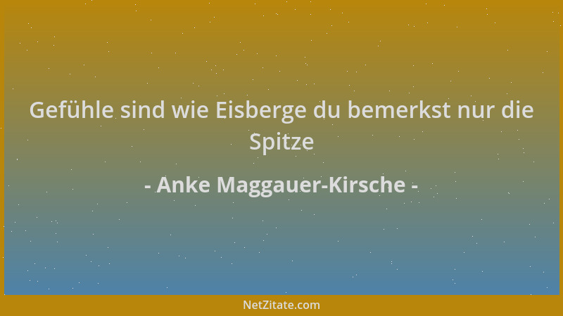 Anke Maggauer-Kirsche - Gefühle sind wie Eisberge du bemerkst nur die Spitze...