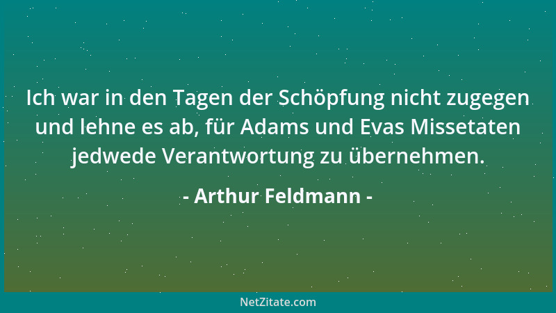 Arthur Feldmann - Ich war in den Tagen der Schöpfung nicht zugegen und lehne es ab, für Adams und Evas Missetaten jedwede V...