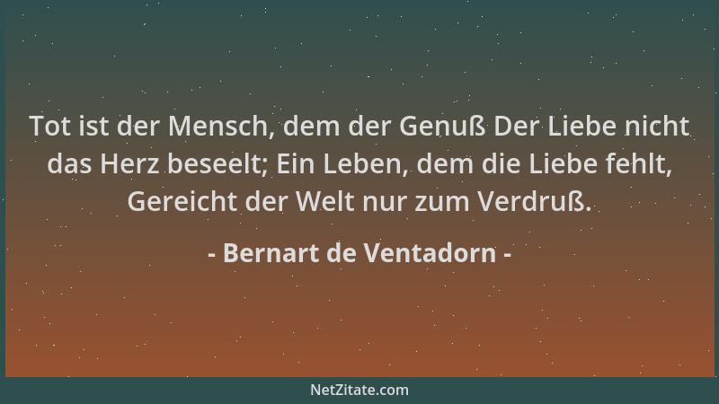 Bernart de Ventadorn - Tot ist der Mensch, dem der Genuß Der Liebe nicht das Herz beseelt; Ein Leben, dem die Liebe fehlt,...