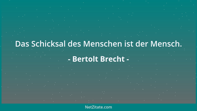 Bertolt Brecht - Das Schicksal des Menschen ist der Mensch....