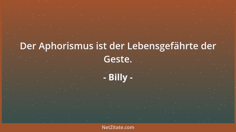 Billy - Die Vergangenheit braucht nur ein Wort zu sagen, schon sind wir beleidigt....