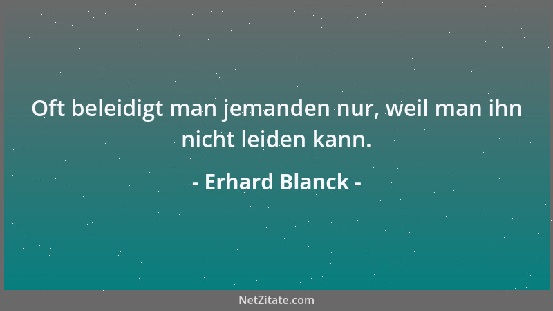 Erhard Blanck - Die Politiker reklamieren in Diskussionen: Lassen Sie mich ausreden! Dabei sind wir sie leid, die Ausreden....