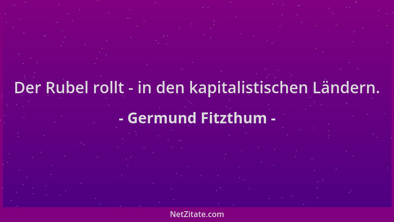 Germund Fitzthum - Der Rubel rollt - in den kapitalistischen Ländern....