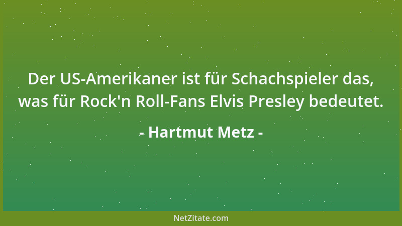 Hartmut Metz - Der US-Amerikaner ist für Schachspieler das, was für Rock 'n Roll-Fans Elvis Presley bedeutet....