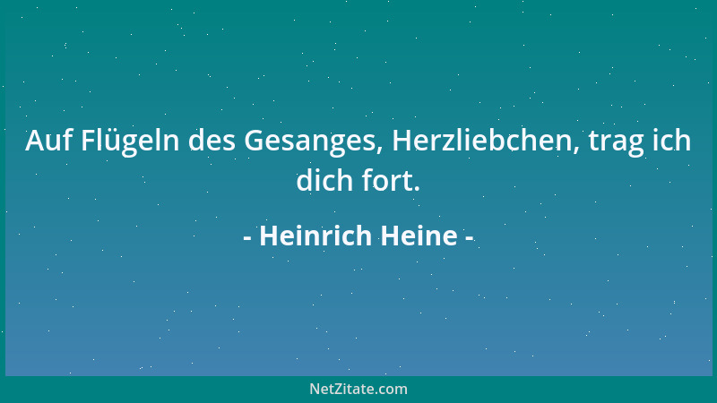 Heinrich Heine - Auf Flügeln des Gesanges, Herzliebchen, trag ich dich fort....