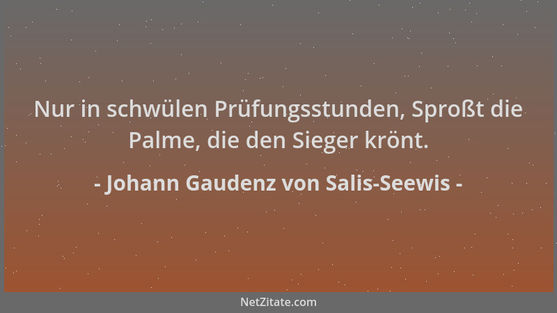Johann Gaudenz von Salis-Seewis - Nur in schwülen Prüfungsstunden, Sproßt die Palme, die den Sieger krönt....