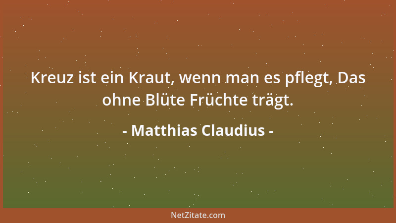 Matthias Claudius - Das Geld eines Geizigen ist wie eine untergehende Sonne: kein Mensch hat gut davon....