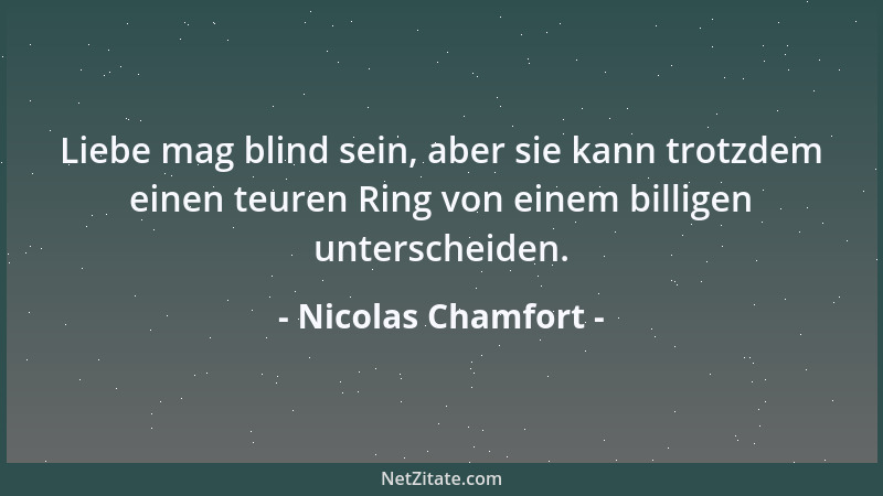 Nicolas Chamfort - Man liebt umso weniger, je mehr man urteilt....