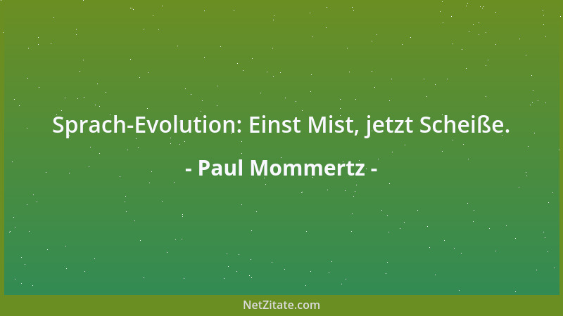 Paul Mommertz - Sprach-Evolution: Einst Mist, jetzt Scheiße....